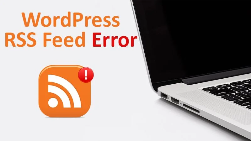 WordPress RSS Feed Errors – Quick Fix Here