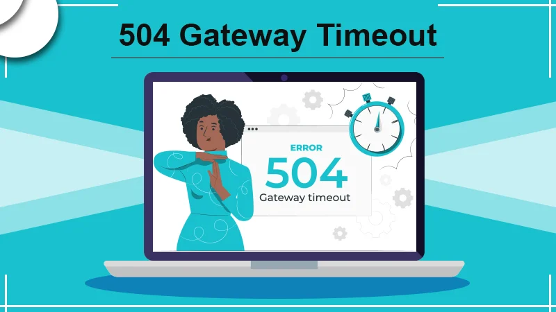 How To Fix The Error 504 Gateway Timeout On A Website? (Complete Guide)