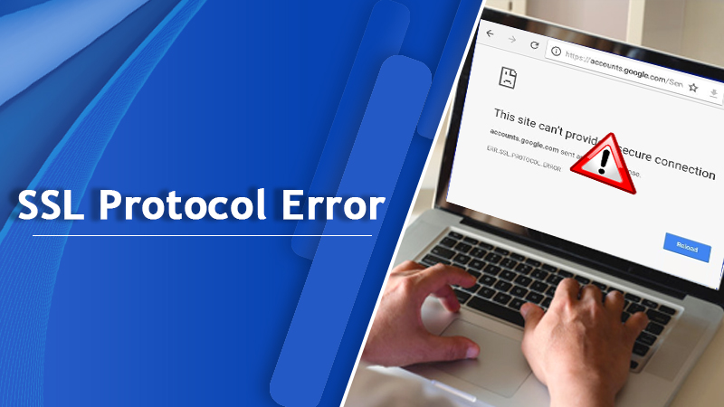 Get Rid of the ERR_SSL_PROTOCOL_ERROR with Effective Resolutions