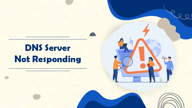 Effective Ways to Fix the DNS Server Not Responding error