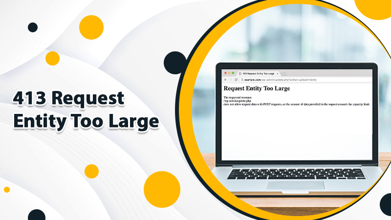 Ways To Fix 413 Request Entity Too Large Error For WordPress Site