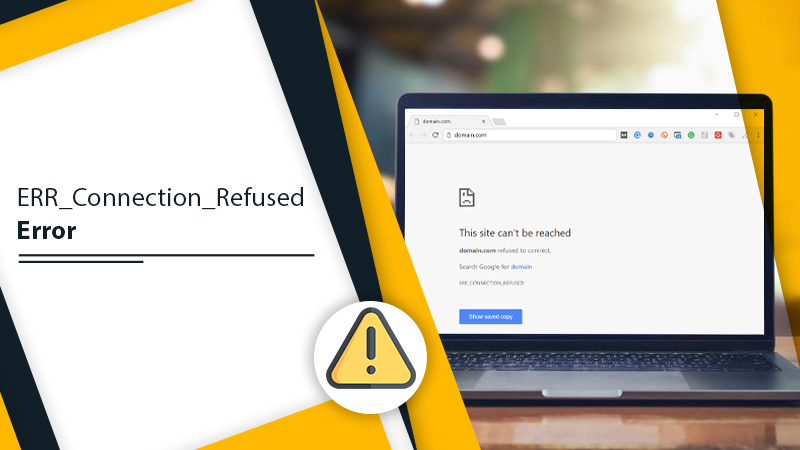 How To Fix The ERR_Connection_Refused Error?