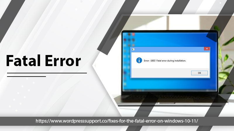 Causes and Fixes for the Fatal Error on Windows 10/11